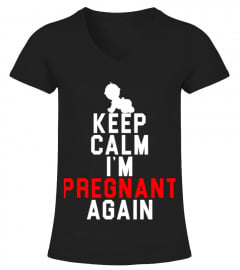 Keep Calm I M Pregnant Again Shirt  Funny Maternity Shirt