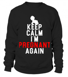 Keep Calm I M Pregnant Again Shirt  Funny Maternity Shirt