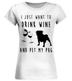 Pug T-shirt , I just want to drink wine and pet my Pug