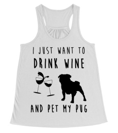 Pug T-shirt , I just want to drink wine and pet my Pug