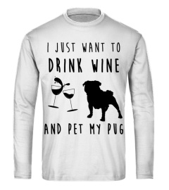 Pug T-shirt , I just want to drink wine and pet my Pug