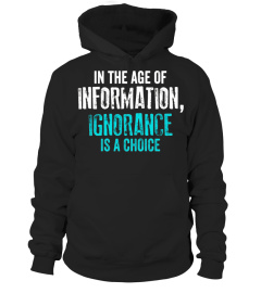 In The Age of Information Ignorance Is A Choice T-Shirt