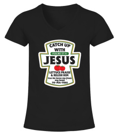 Catch Up With Jesus Lettuce Praise and Relish Him Tee Shirt