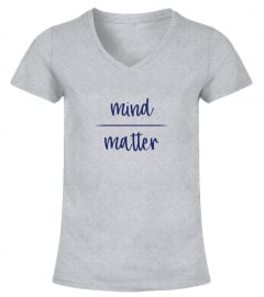 Mind Over Matter - Fun Philosophy Shirt