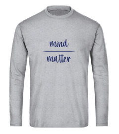 Mind Over Matter - Fun Philosophy Shirt