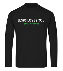 Jesus Loves You & I'm Trying T-Shirt