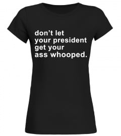 Don't Let Your President Shirt