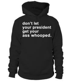 Don't Let Your President Shirt