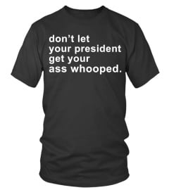 Don't Let Your President Shirt