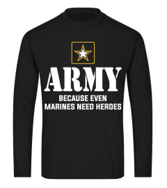 ARMY BECAUSE EVEN MARINES NEED HEROES