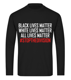 BLACK LIVES MATTER WHITE LIVES MATTER ALL LIVES MATTER #STOPTHEDIVISION