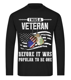 I WAS A VETERAN BEFORE IT WAS POPULAR TO BE ONE