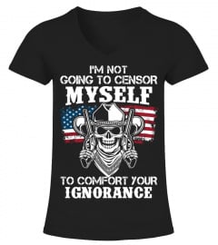 I’M NOT GOING TO CENSOR MYSELF TO COMFORT YOUR IGNORANCE