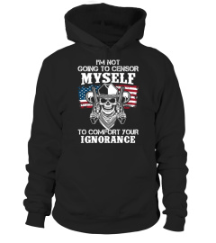 I’M NOT GOING TO CENSOR MYSELF TO COMFORT YOUR IGNORANCE