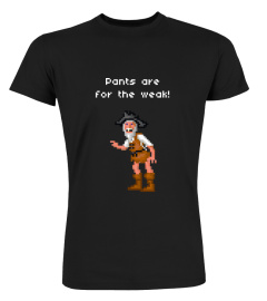 Pants Are For The Weak - Fun Philosophy Shirt