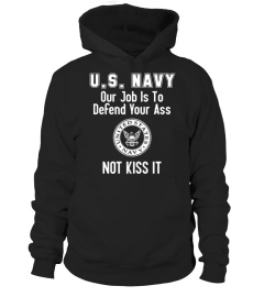 U.S NAVY OUR JOB IS TO DEFEND YOUR ASS NOT KISS IT