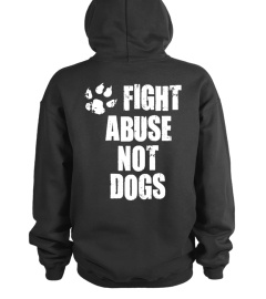 FIGHT ABUSE NOT DOGS