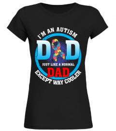 I'M AN AUTISM DAD JUST LIKE A NORMAL DAD EXCEPT WAY COOLER