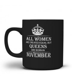 All women are created equal but queens are born in November