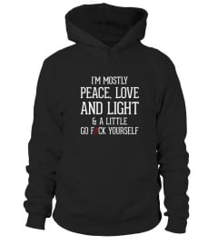 I M MOSTLY PEACE LOVE AND LIGHT AND A LITTLE GO FUCK YOURSELF