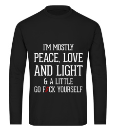 I M MOSTLY PEACE LOVE AND LIGHT AND A LITTLE GO FUCK YOURSELF