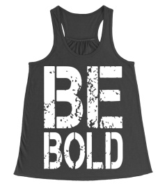 Motivation : Be Bold