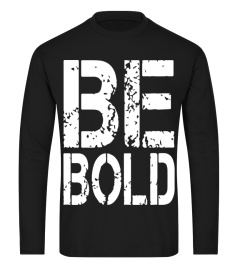 Motivation : Be Bold