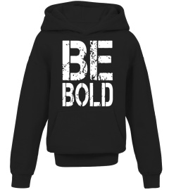 Motivation : Be Bold