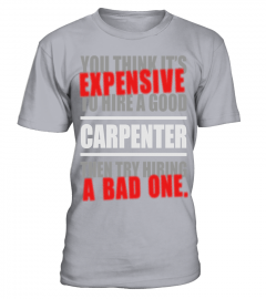 You-thing-it's-Expensive-to-hire-a-good-Carpenter-then-try-hiring-a-bad-one-T-shirt