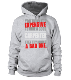 You-thing-it's-Expensive-to-hire-a-good-Carpenter-then-try-hiring-a-bad-one-T-shirt