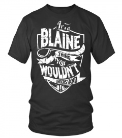 It's-A-Blaine-Thing-You-Wouldn't-Understand-T-shirt