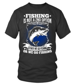 FISHING IS NOT A SECOND OPTION