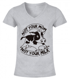 Not Your Mom Not Your Milk T-shirt