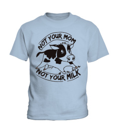 Not Your Mom Not Your Milk T-shirt