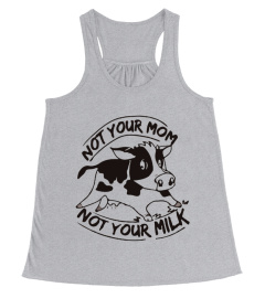 Not Your Mom Not Your Milk T-shirt