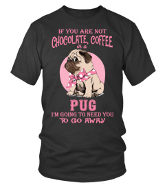 Chocolate, Coffee Or A Pug