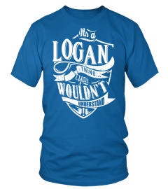 IT'S A LOGAN THING YOU WOULDN'T UNDERSTAND