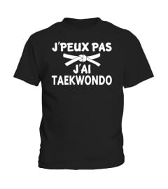 J'PEUX PAS J'AI TAEKWONDO T-SHIRT DROLE HUMOUR