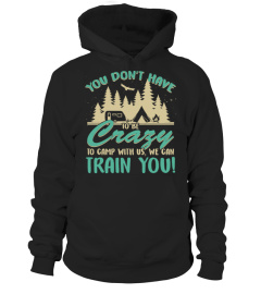 You Don't Have To Be Crazy To Camp