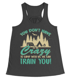 You Don't Have To Be Crazy To Camp