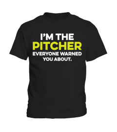 I AM THE PITCHER YOU ARE WARNED ABOUT