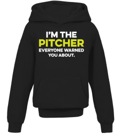 I AM THE PITCHER YOU ARE WARNED ABOUT