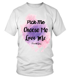 Pick Me Choose Me Love Me