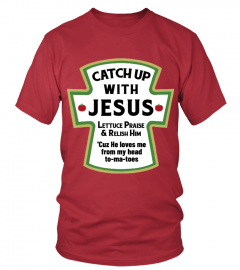 Catch Up With Jesus Shirt