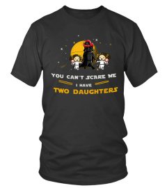 I have two Daughters - You can't scare me