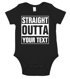 STRAIGHT OUTTA  - YOUR TEXT SHIRT