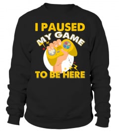 I Paused My Game To Be Here T-Shirt Video Gamer