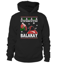 Do you wanna go to war Balakay