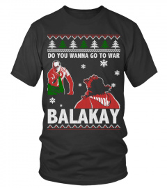 Do you wanna go to war Balakay