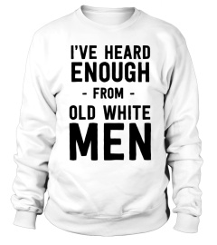 I've Heard Enough From Old White Men